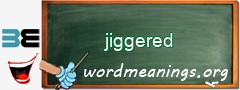 WordMeaning blackboard for jiggered